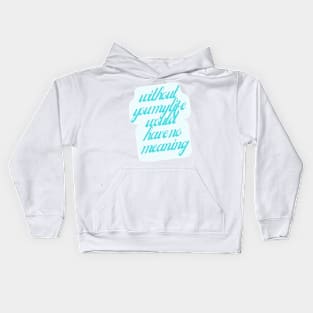 Without you my life would have no meaning Kids Hoodie